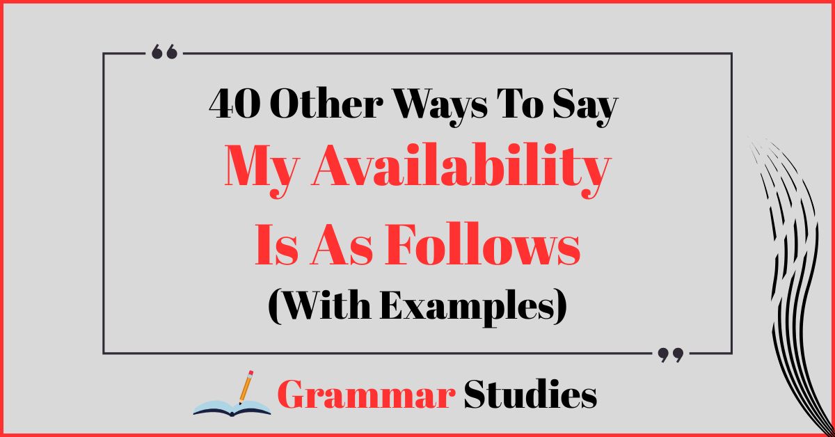 40 Ways To Say “My Availability Is As Follows”