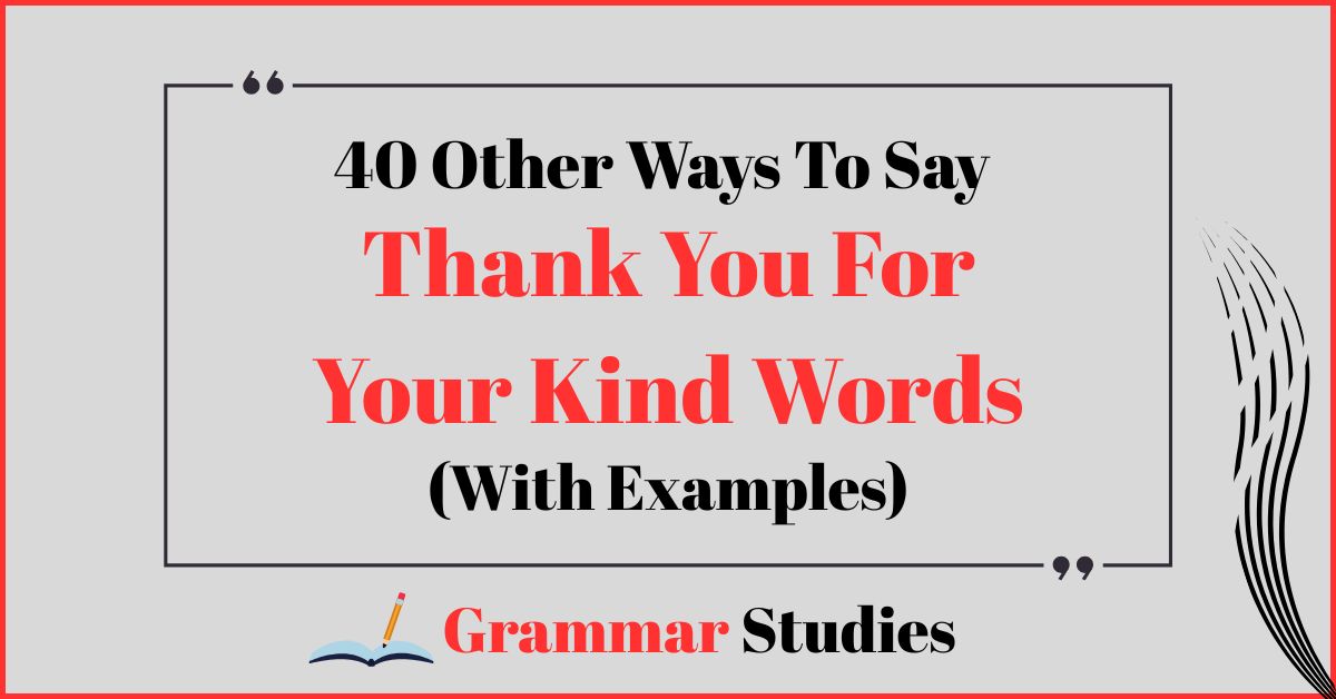 40 Ways To Say “Thank You For Your Kind Words”