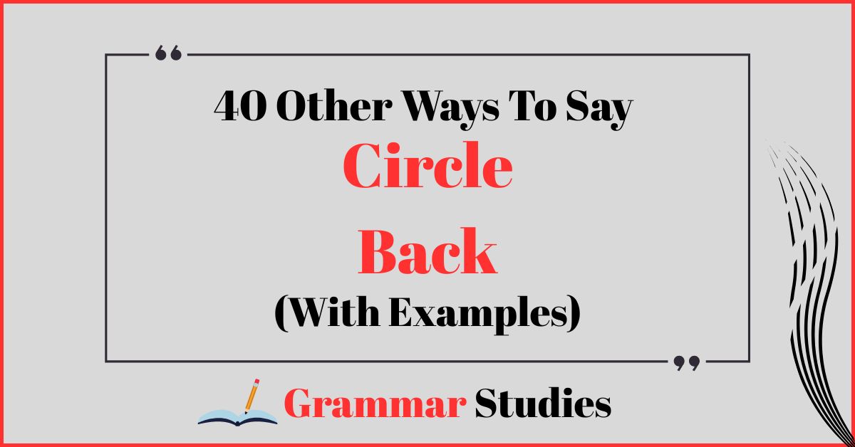 40 Ways To Say "Circle Back"
