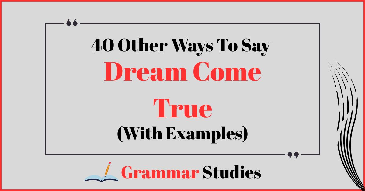 40 Ways To Say “Dream Come True”