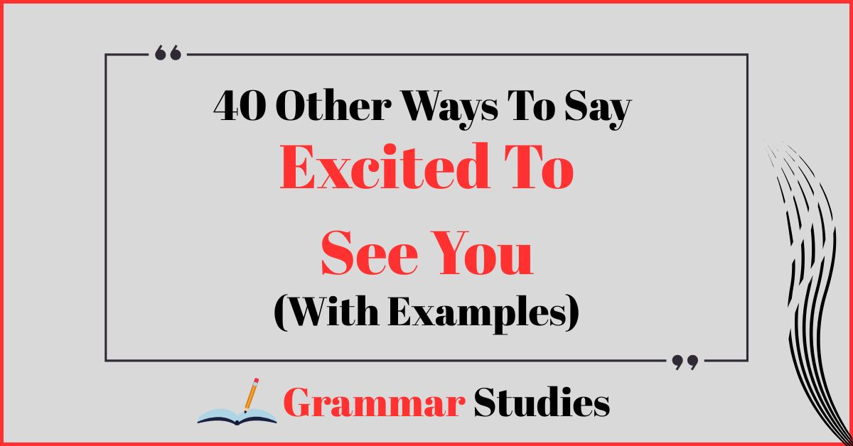 40 Ways To Say "Excited To See You"