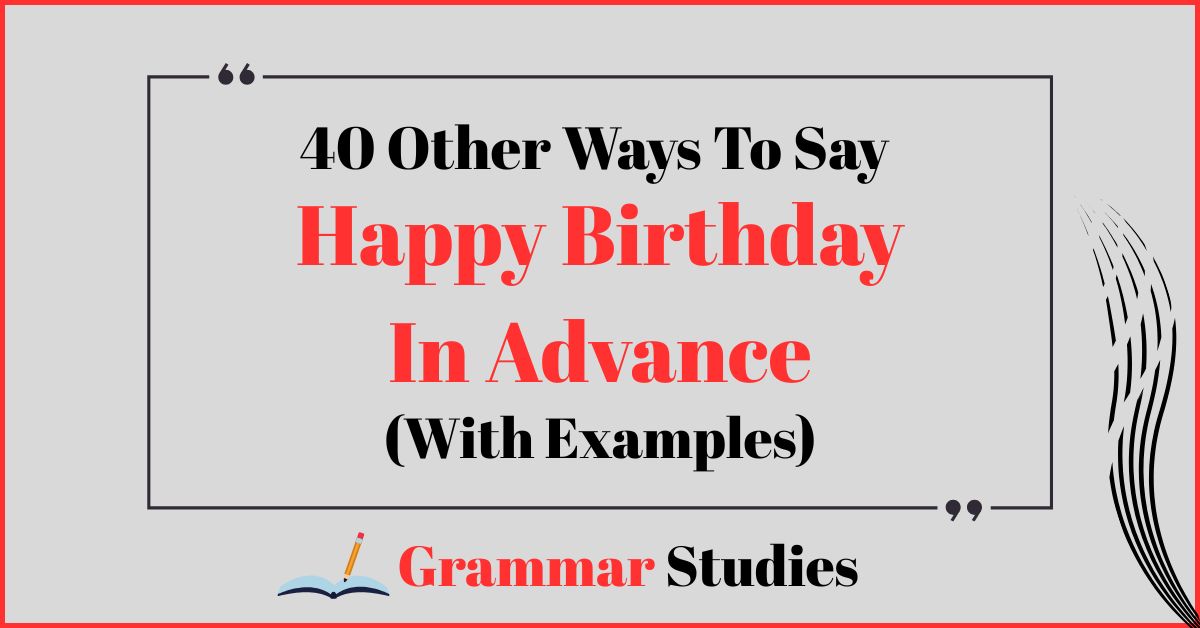 40 Ways To Say "Happy Birthday In Advance"
