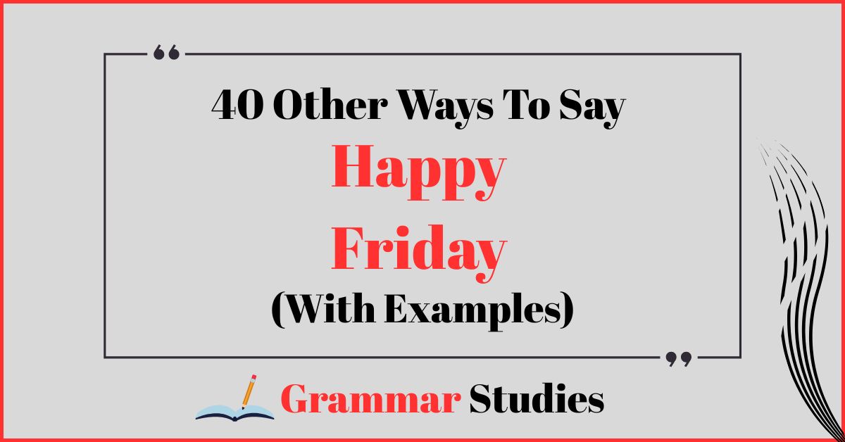 40 Ways To Say "Happy Friday"