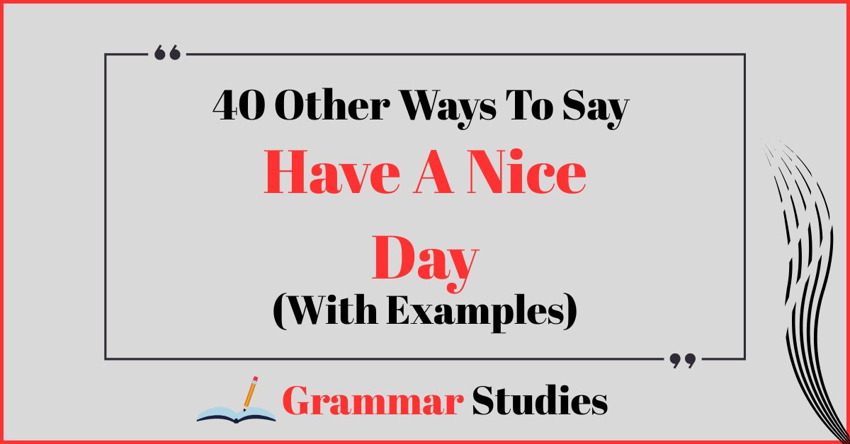 40 Ways To Say “Have A Nice Day”