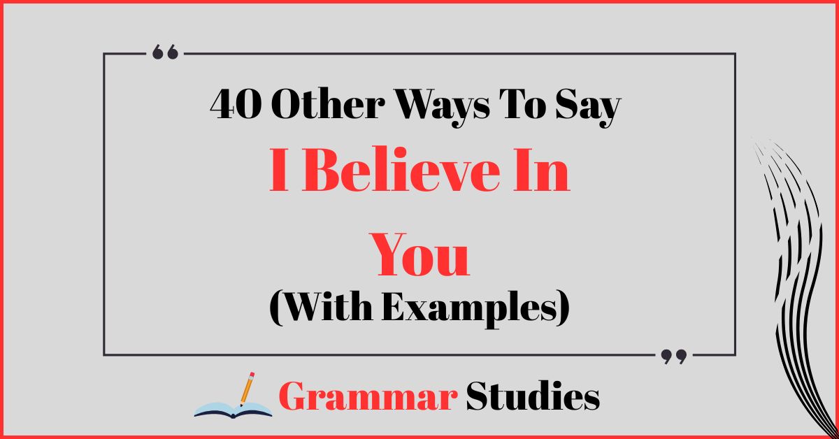 40 Ways To Say “I Believe In You”