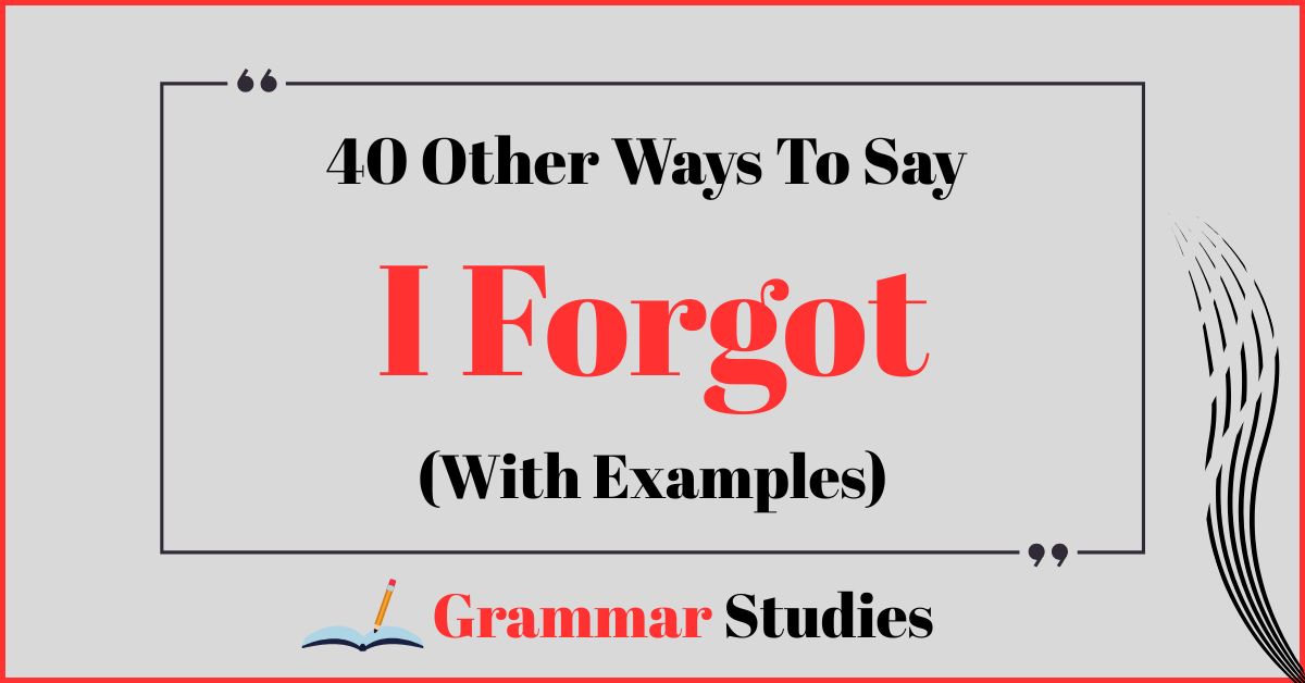 40 Ways To Say “I Forgot”