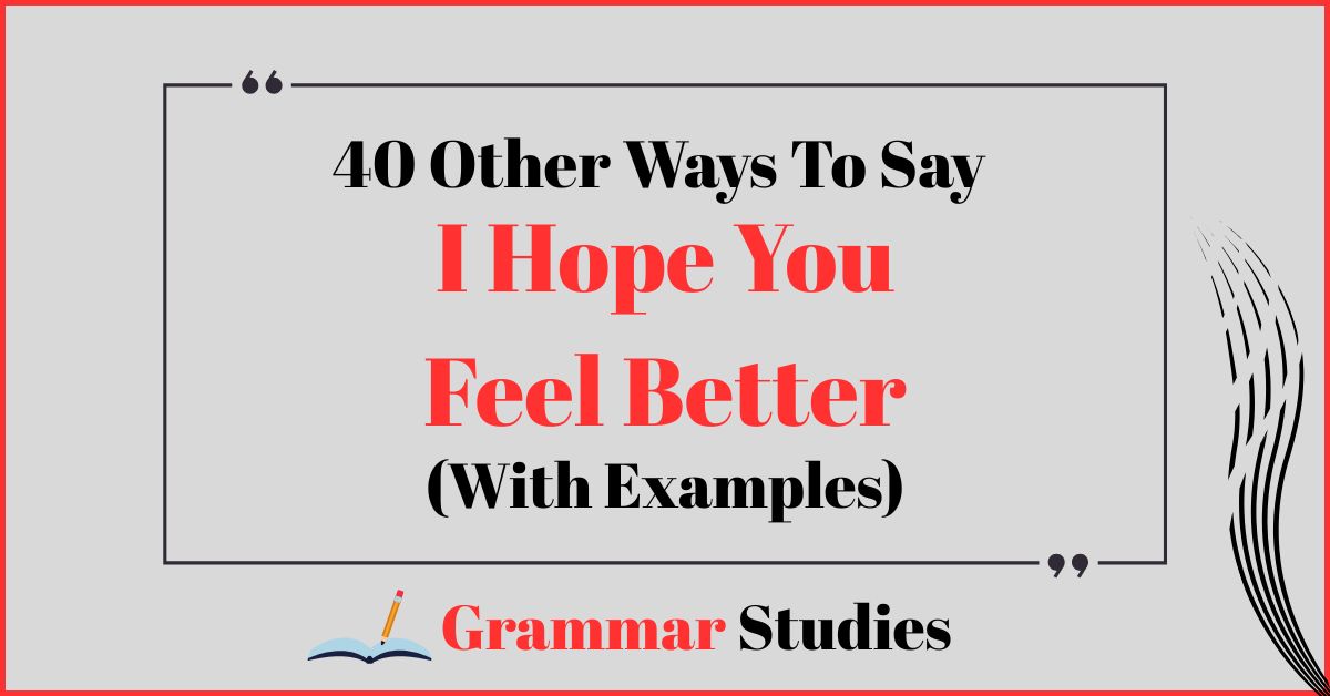 40 Ways To Say “I Hope You Feel Better”