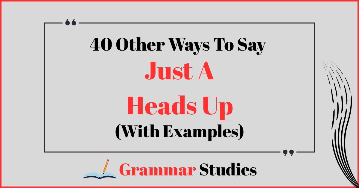 40 Ways To Say "Just A Heads Up"