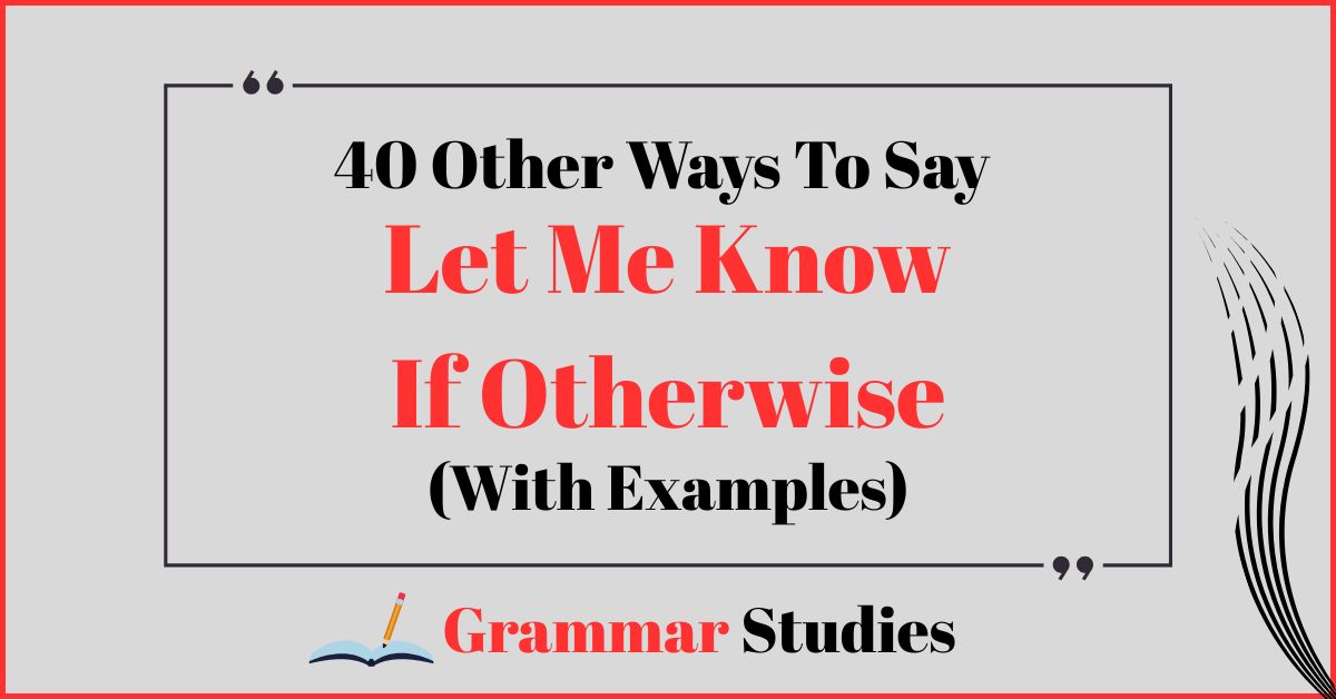 40 Ways To Say "Let Me Know If Otherwise"