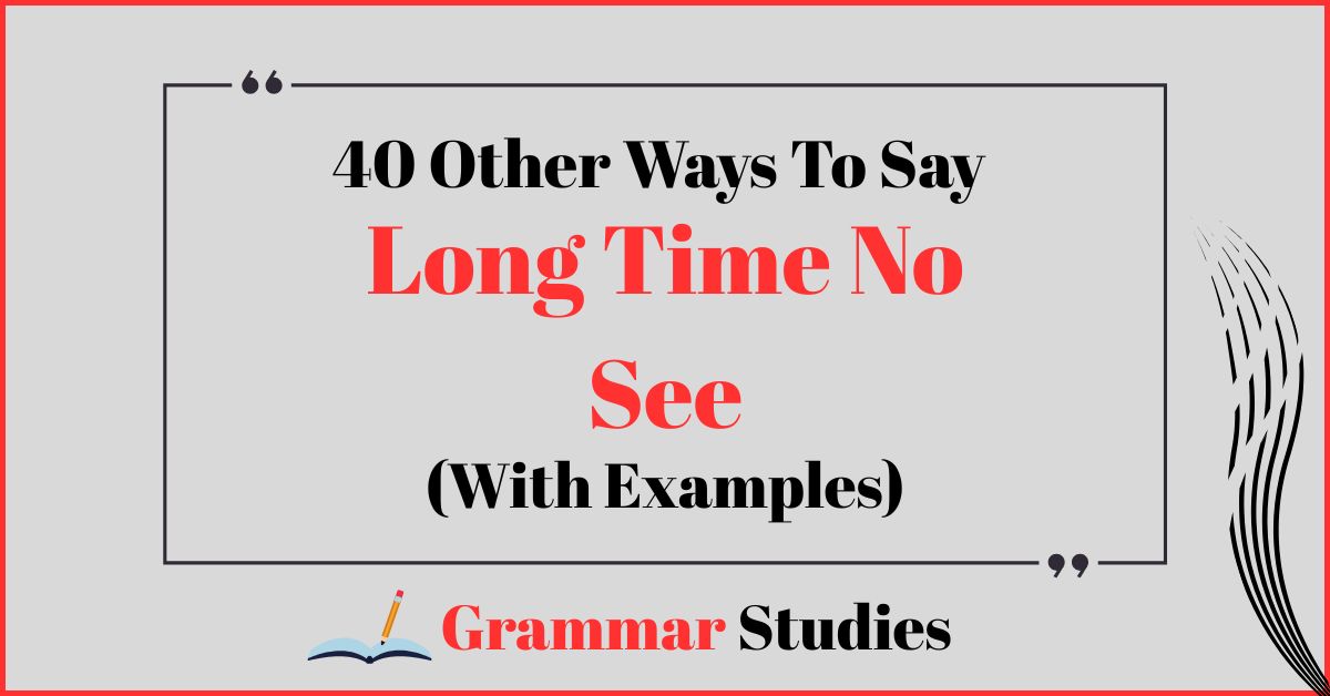 40 Ways to Say "Long Time No See"