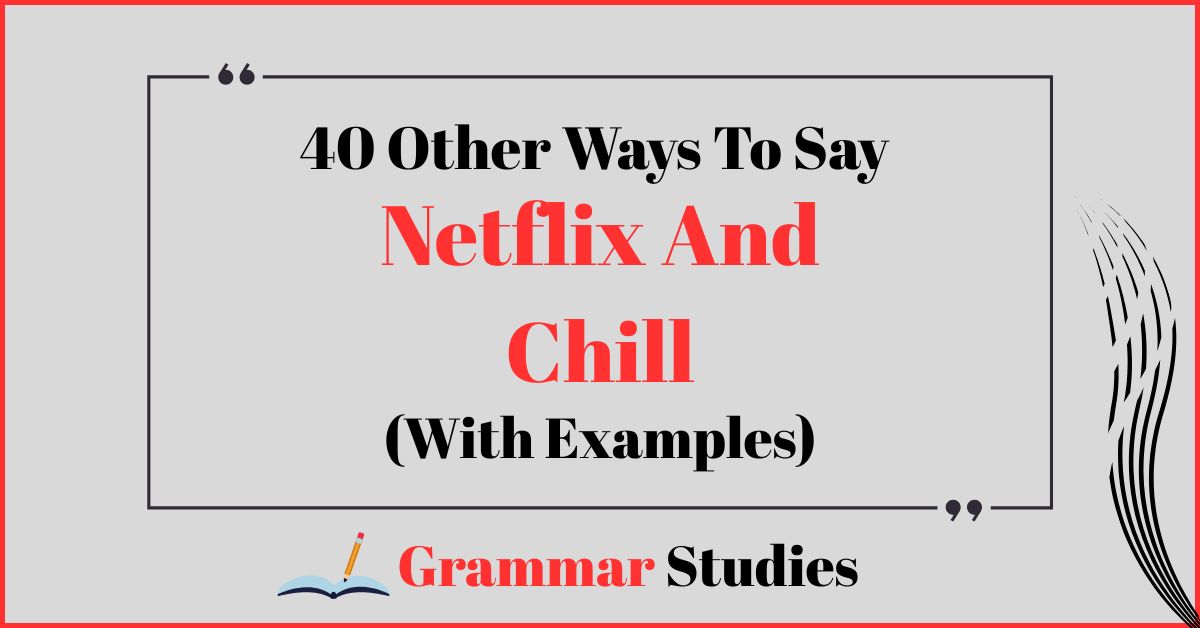 40 Ways To Say “Netflix And Chill”