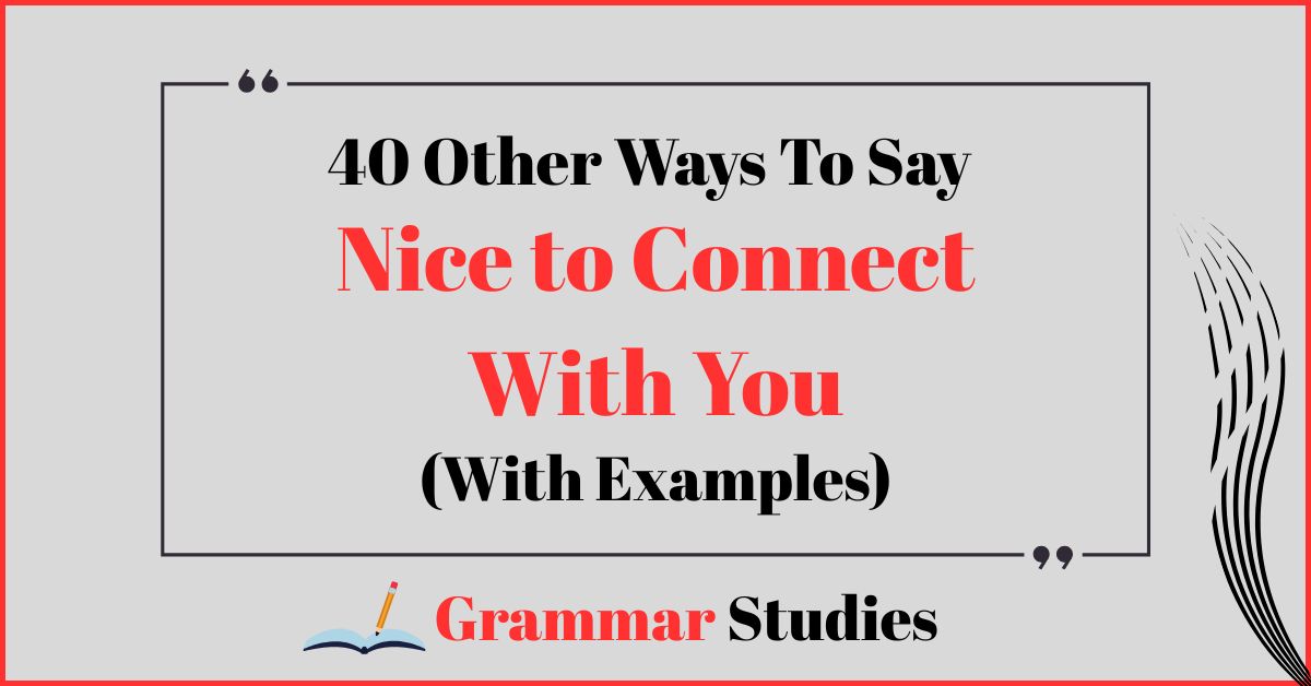 40 Ways To Say “Nice to Connect With You”