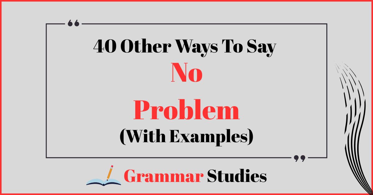 40 Ways To Say "No Problem”