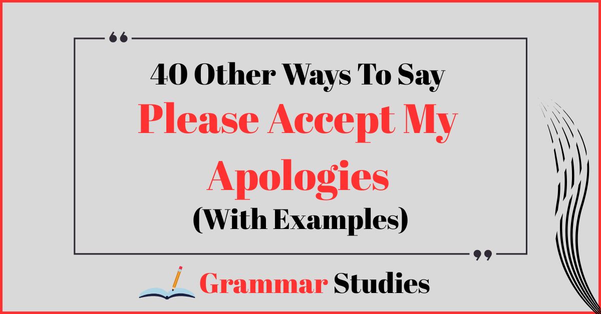 40 Ways To Say “Please Accept My Apologies”