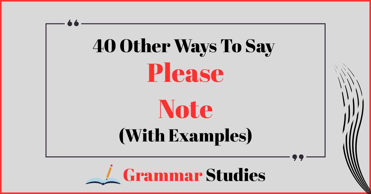 40 Ways To Say "Please Note"