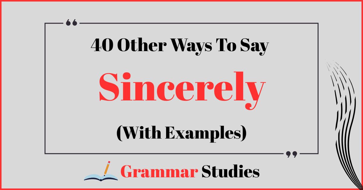 40 Ways To Say "Sincerely"