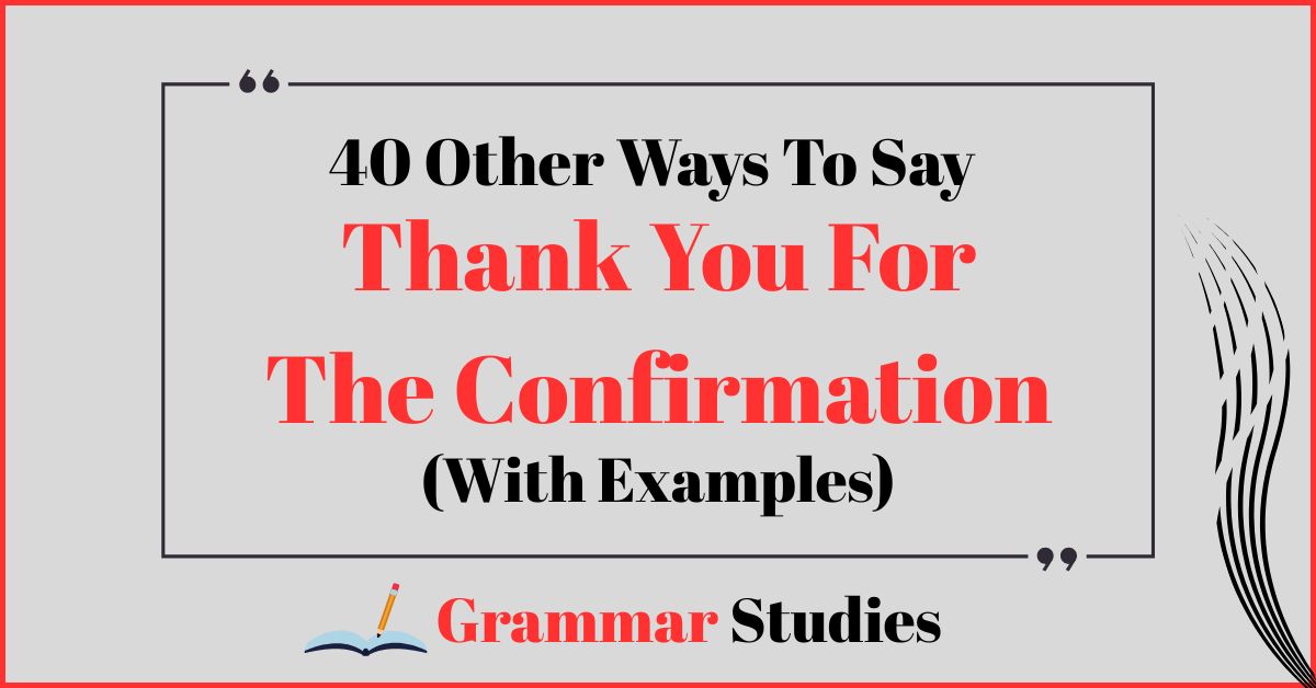40 Ways To Say 'Thank You For The Confirmation'