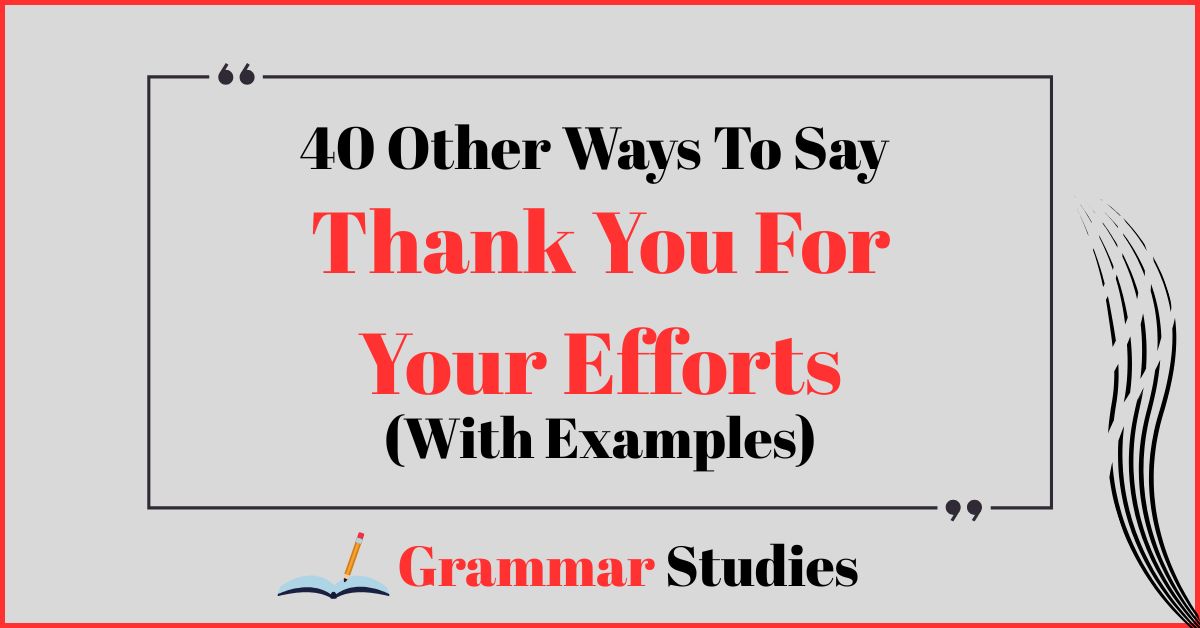 40 Ways To Say “Thank You For Your Efforts”