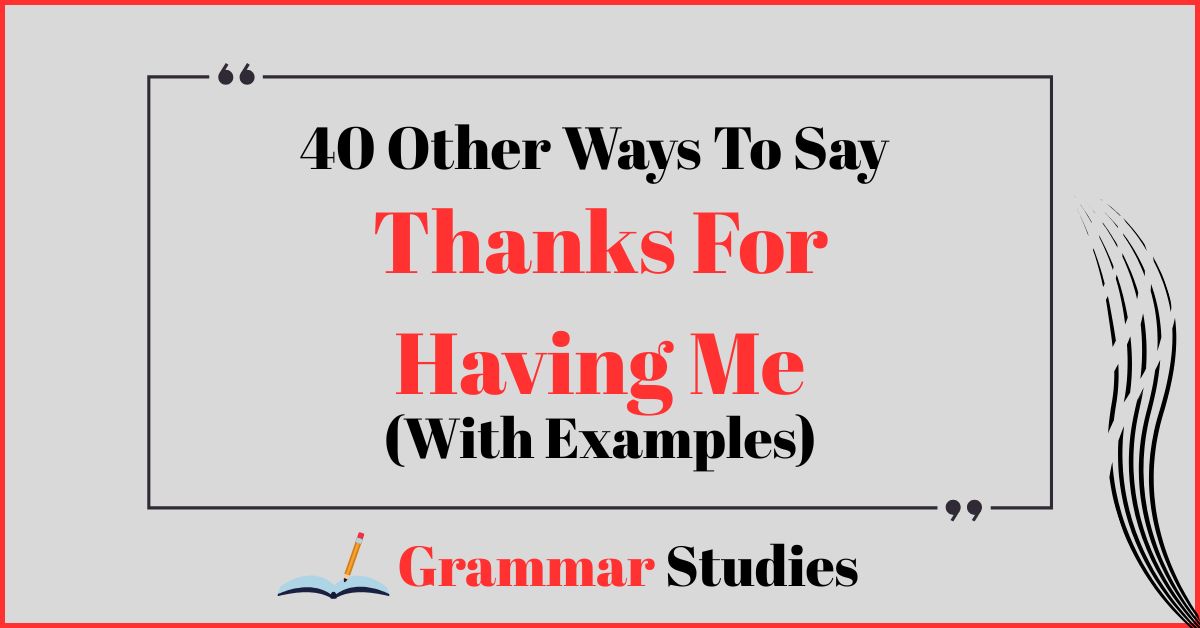40 Ways To Say “Thanks For Having Me”