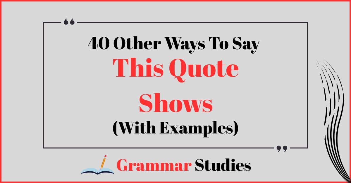 40 Ways To Say “This Quote Shows”