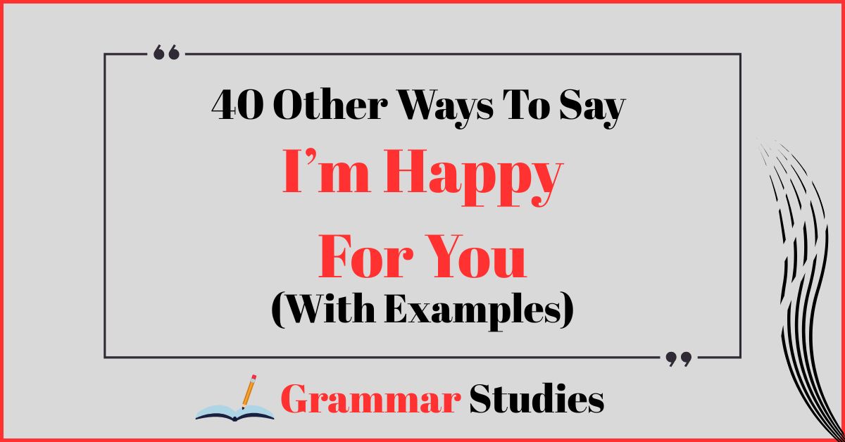 40 Ways To Say “I’m Happy For You”