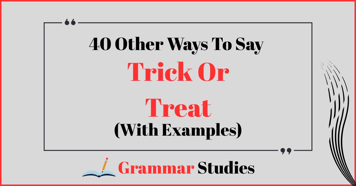 40 Ways To Say “Trick Or Treat”