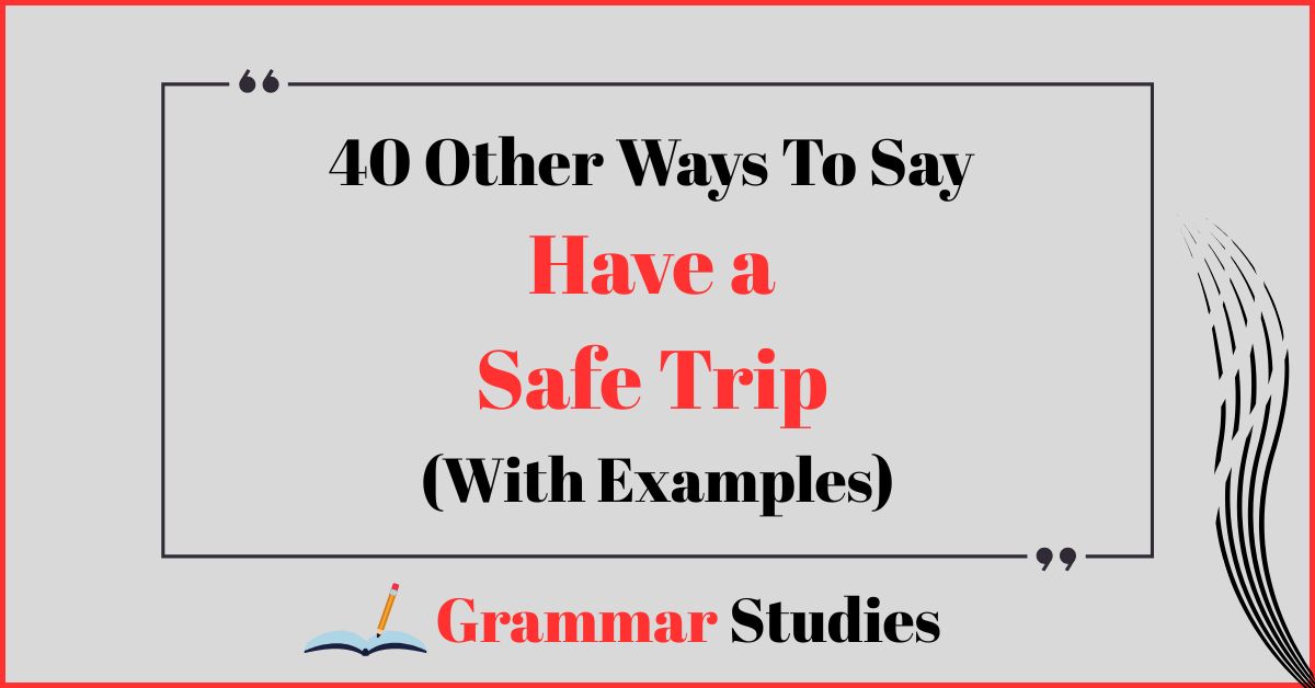 40 Ways To Say “Have a Safe Trip”