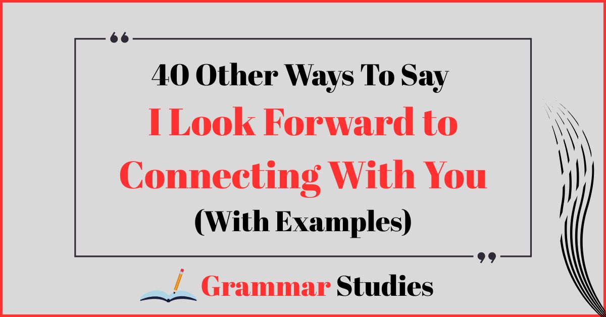 40 Ways To Say “I Look Forward to Connecting With You”