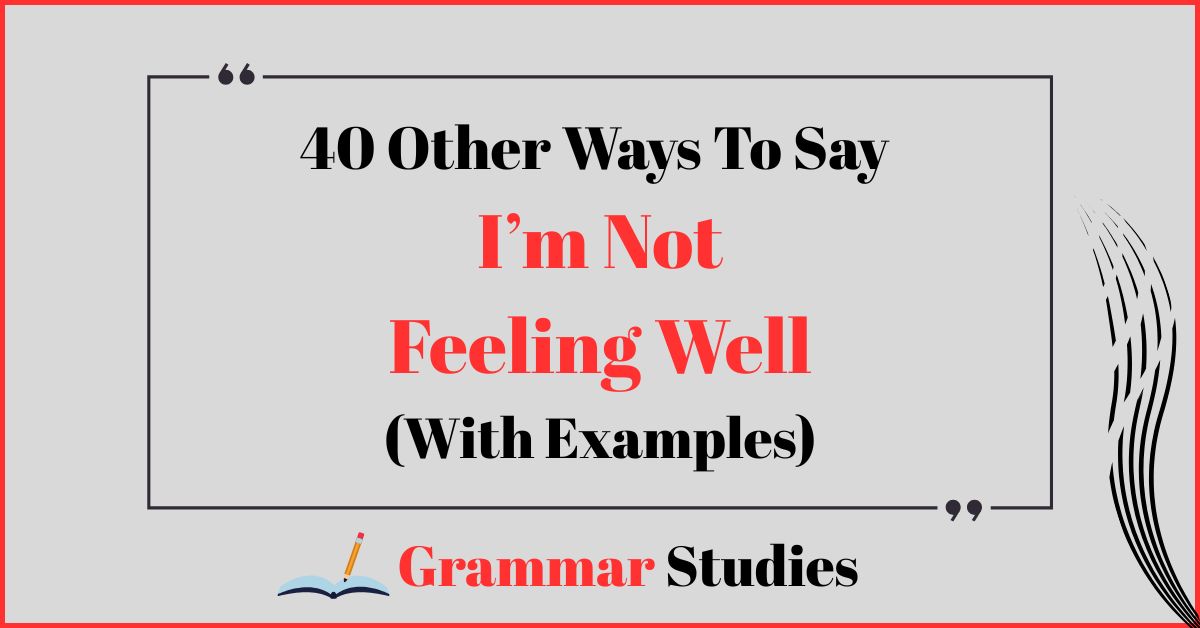 40 Ways To Say “I’m Not Feeling Well”