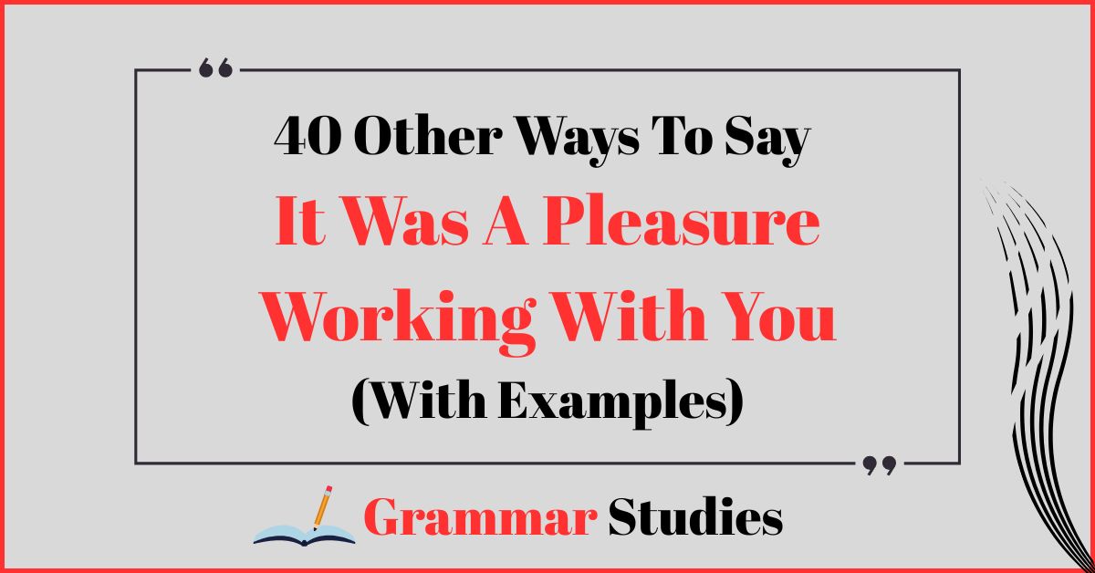 40 Ways To Say “It Was A Pleasure Working With You”