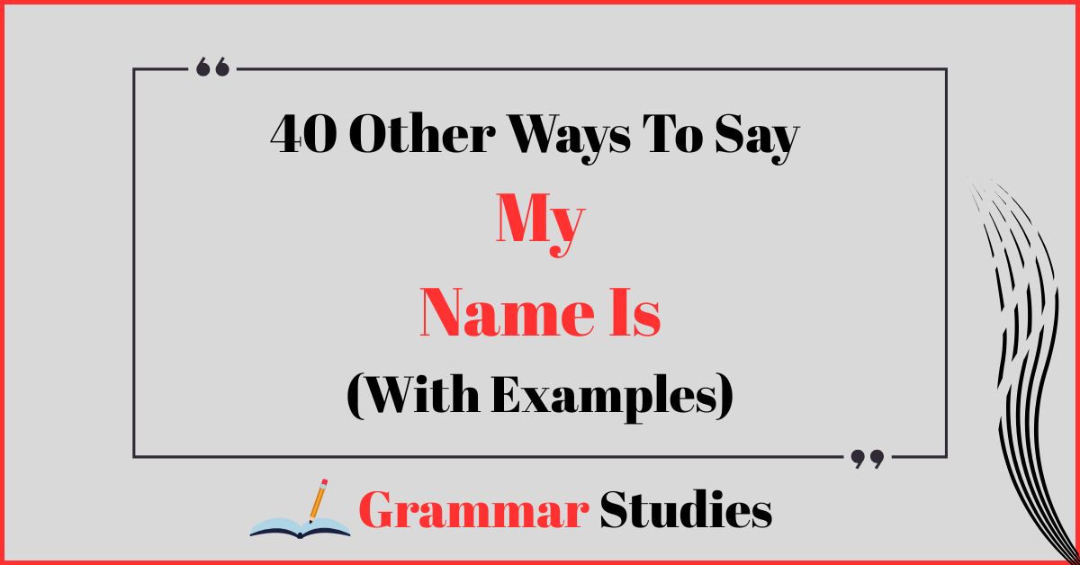 40 Ways To Say “My Name Is”