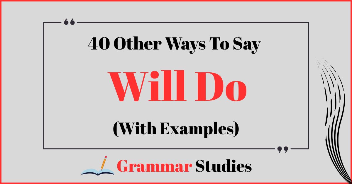 40 Ways To Say “Will Do”