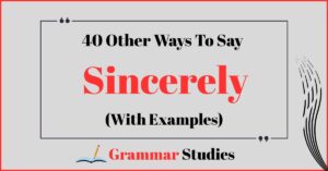 40 Ways To Say “Sincerely” (Real Examples)